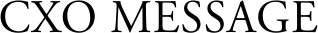 CXO MESSAGE
